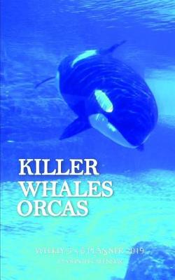 Book cover for Killer Whales Orcas Weekly 5 X 8 Planner 2019