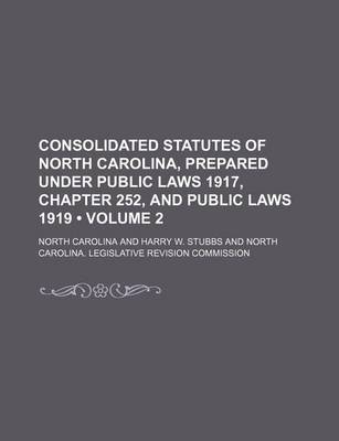 Book cover for Consolidated Statutes of North Carolina, Prepared Under Public Laws 1917, Chapter 252, and Public Laws 1919 (Volume 2)