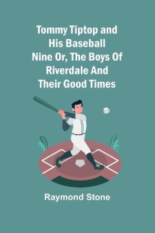 Cover of Tommy Tiptop and his baseball nine Or, The boys of Riverdale and their good times
