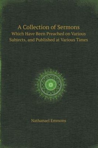 Cover of A Collection of Sermons Which Have Been Preached on Various Subjects, and Published at Various Times