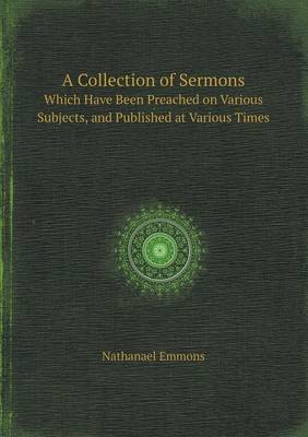 Book cover for A Collection of Sermons Which Have Been Preached on Various Subjects, and Published at Various Times