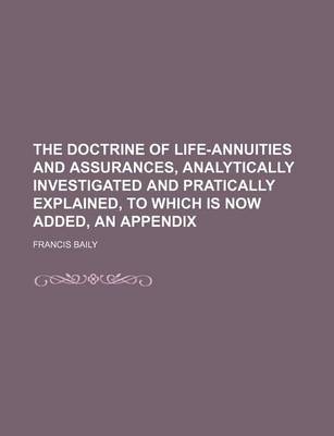 Book cover for The Doctrine of Life-Annuities and Assurances, Analytically Investigated and Pratically Explained, to Which Is Now Added, an Appendix