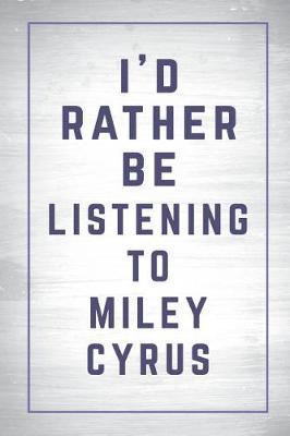 Cover of I'd Rather Be Listening to Miley Cyrus