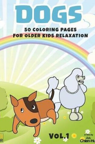 Cover of Dogs 50 Coloring Pages for Older Kids Relaxation Vol.1