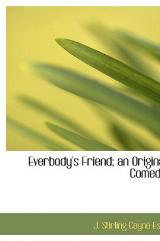 Cover of Everbody's Friend; An Original Comedy