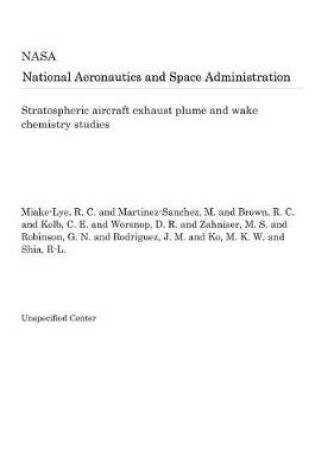 Cover of Stratospheric Aircraft Exhaust Plume and Wake Chemistry Studies