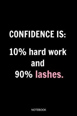 Book cover for Confidence Is 10% Hard Work And 90% Lashes Notebook