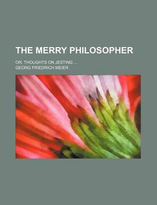 Book cover for The Merry Philosopher; Or, Thoughts on Jesting