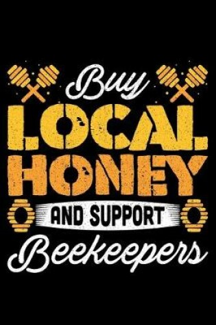 Cover of Buy Local Honey And Support Beekeepers