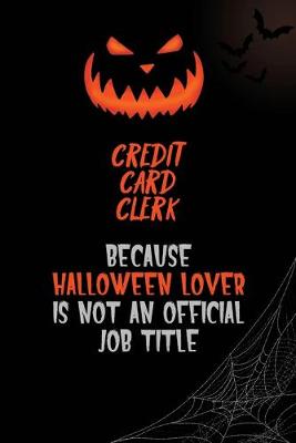 Book cover for Credit Card Clerk Because Halloween Lover Is Not An Official Job Title