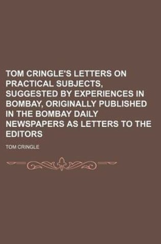 Cover of Tom Cringle's Letters on Practical Subjects, Suggested by Experiences in Bombay, Originally Published in the Bombay Daily Newspapers as Letters to the Editors