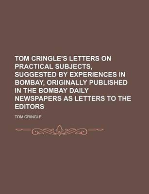 Book cover for Tom Cringle's Letters on Practical Subjects, Suggested by Experiences in Bombay, Originally Published in the Bombay Daily Newspapers as Letters to the Editors