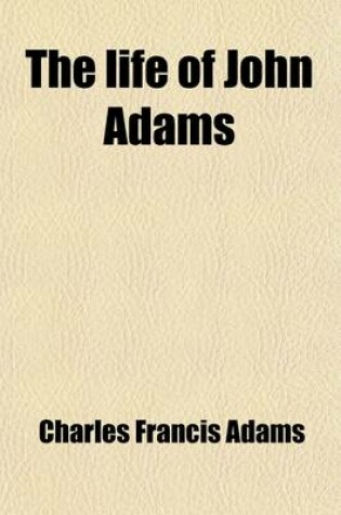 Cover of The Life of John Adams (Volume 1)