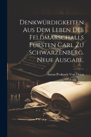 Cover of Denkwürdigkeiten aus dem Leben des Feldmarschalls Fürsten Carl zu Schwarzenberg. Neue Ausgabe.