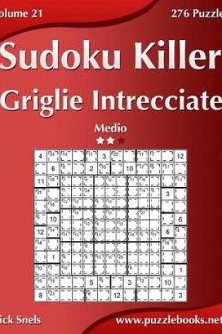 Cover of Killer Sudoku Griglie Intrecciate - Medio - Volume 21 - 276 Puzzle