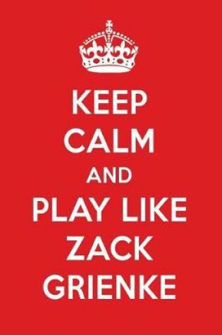 Cover of Keep Calm and Play Like Zack Grienke