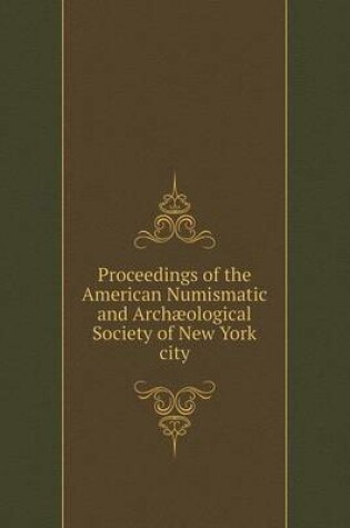 Cover of Proceedings of the American Numismatic and Archæological Society of New York city