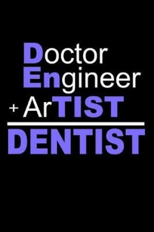 Cover of Doctor Engineer Plus Artist Equals Dentist