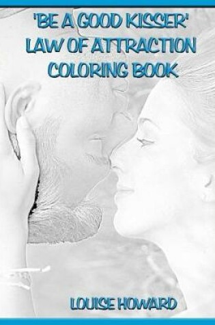 Cover of 'Be a good Kisser' Law Of Attraction Coloring Book