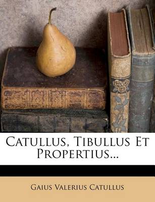 Book cover for Catullus, Tibullus Et Propertius...