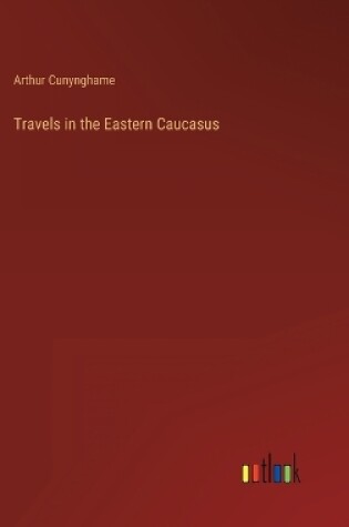 Cover of Travels in the Eastern Caucasus