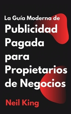 Book cover for La Guía Moderna de Publicidad Pagada para Propietarios de Negocios