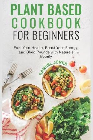 Cover of Plant Based Cookbook for Beginners