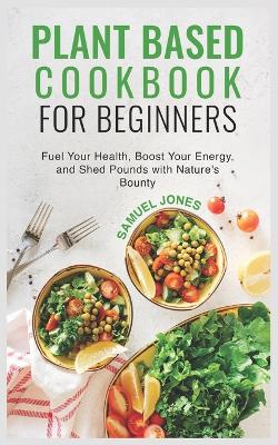 Book cover for Plant Based Cookbook for Beginners