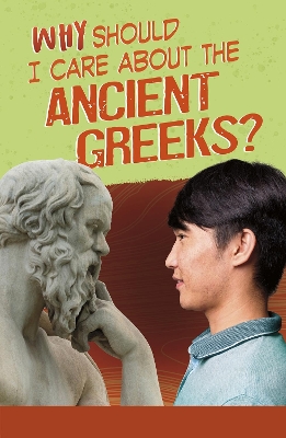 Book cover for Why Should I Care About the Ancient Greeks?