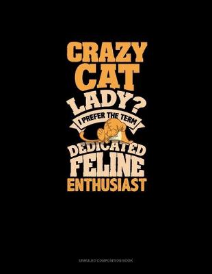 Book cover for Crazy Cat Lady? I Prefer The Term Dedicated Feline Enthusiast