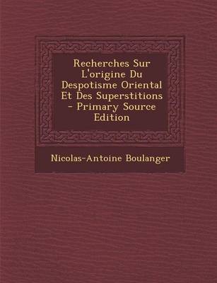 Book cover for Recherches Sur L'Origine Du Despotisme Oriental Et Des Superstitions - Primary Source Edition