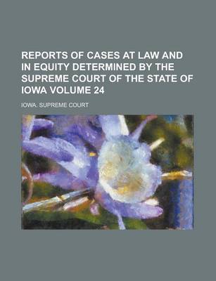 Book cover for Reports of Cases at Law and in Equity Determined by the Supreme Court of the State of Iowa Volume 24