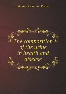 Book cover for The composition of the urine in health and disease