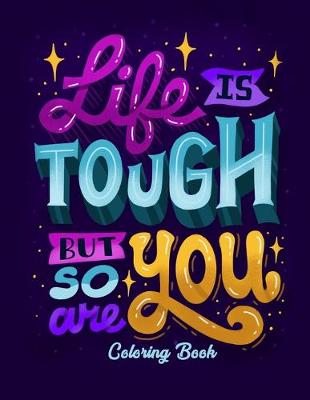 Book cover for Life Is Tough But So You Are Coloring Book