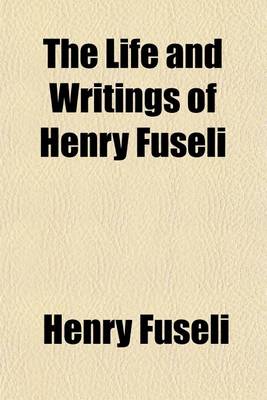 Book cover for The Life and Writings of Henry Fuseli