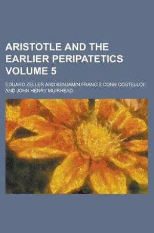 Cover of Aristotle and the Earlier Peripatetics Volume 5