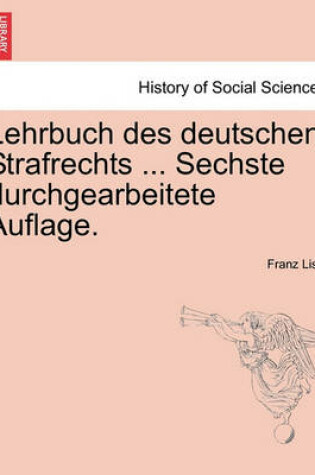 Cover of Lehrbuch Des Deutschen Strafrechts ... Sechste Durchgearbeitete Auflage.
