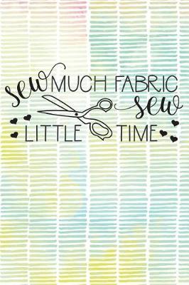 Book cover for Sew Much Fabric Sew Little Time