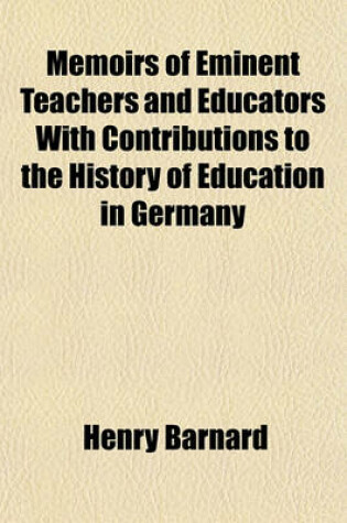 Cover of Memoirs of Eminent Teachers and Educators with Contributions to the History of Education in Germany