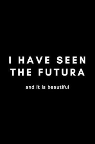 Cover of I Have Seen The Futura And It Is Beautiful