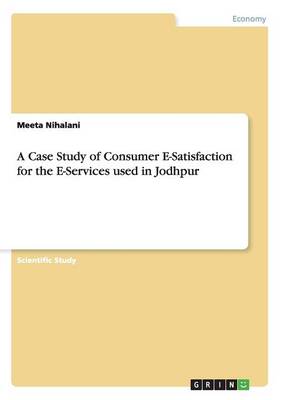 Book cover for A Case Study of Consumer E-Satisfaction for the E-Services used in Jodhpur