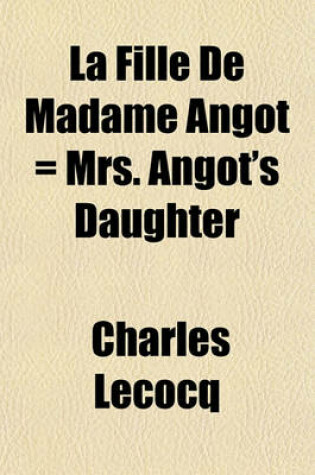 Cover of La Fille de Madame Angot = Mrs. Angot's Daughter