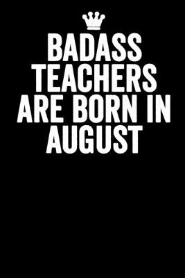 Book cover for Badass Teachers Are Born In August