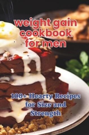 Cover of The Weight Gain Cookbook for Men