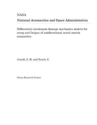 Book cover for Differential Continuum Damage Mechanics Models for Creep and Fatigue of Unidirectional Metal Matrix Composites