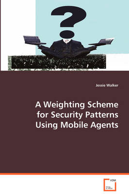 Book cover for A Weighting Scheme for Security Patterns Using Mobile Agents