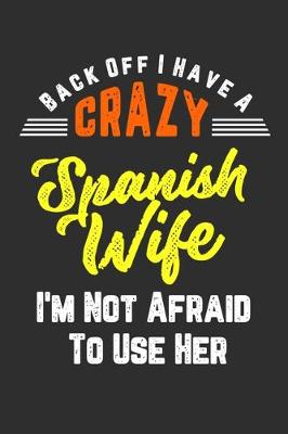 Book cover for Back Off I Have A Crazy Spanish Wife I'm Not Afraid To Use Her