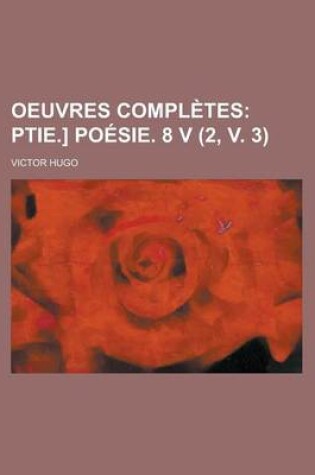 Cover of Oeuvres Completes (2, V. 3); Ptie.] Poesie. 8 V