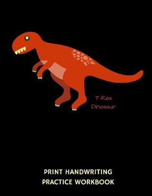Book cover for T-Rex Dinosaur Print Handwriting Practice Workbook