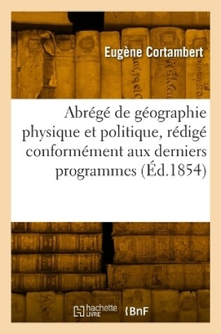 Cover of Abrégé de géographie physique et politique, rédigé conformément aux derniers programmes